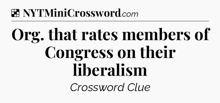 Solution: Org. that rates members of Congress on their liberalism - NYT Crossword