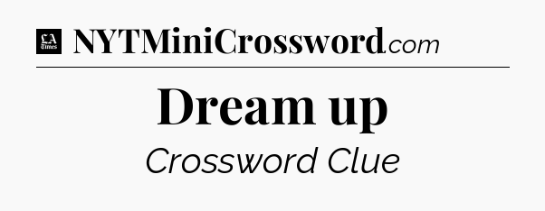 Dream up - LA Times Crossword