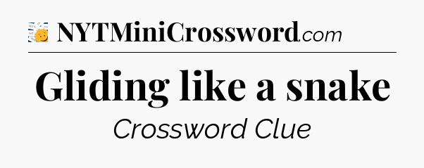 Gliding like a snake - 7 Little Words