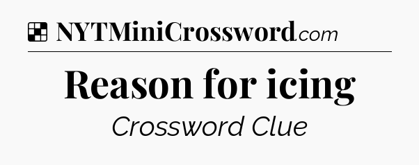 Solution: Reason for icing - NYT Crossword