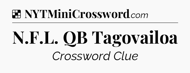 Solution: N.F.L. QB Tagovailoa - NYT Crossword