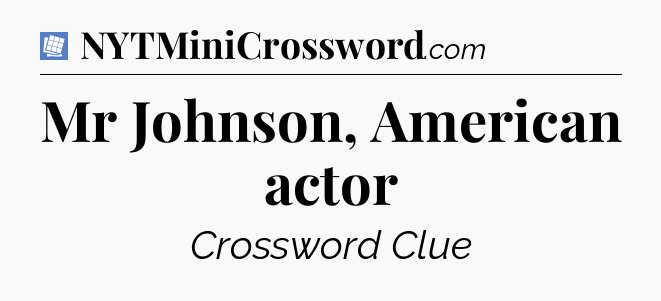 Mr Johnson, American actor Puzzle Page Crossword Clue