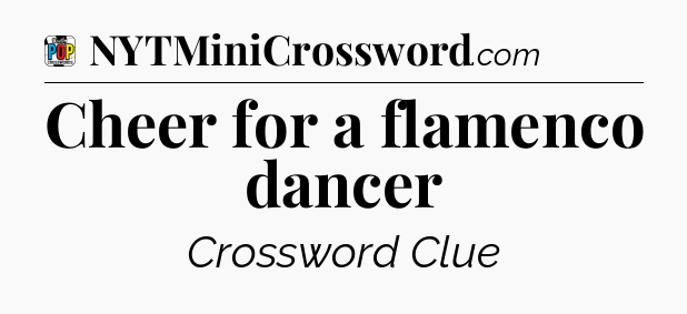 Cheer for a flamenco dancer Crossword Clue