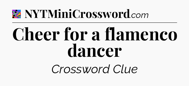 Cheer for a flamenco dancer Crossword Clue