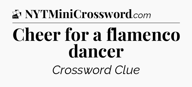 Cheer for a flamenco dancer - Daily Themed Classic Crossword