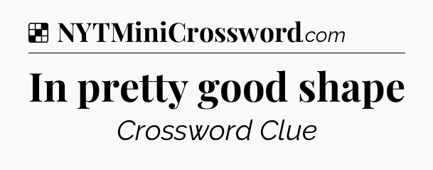 Solution: In pretty good shape - NYT Crossword