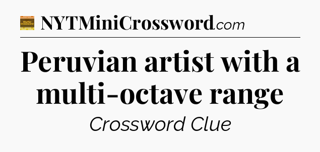 Peruvian artist with a multi-octave range - Eugene Sheffer Crossword