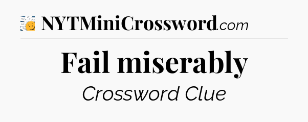 Fail miserably - 7 Little Words