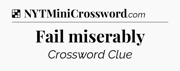 Solution: Fail miserably - NYT Crossword