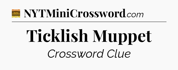 Ticklish Muppet crossword clue Eugene Sheffer