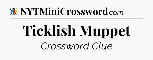 Ticklish Muppet Crossword Clue