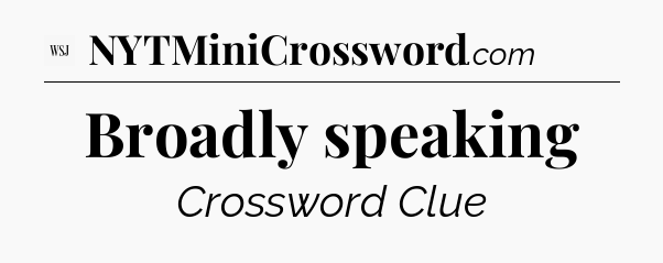 Broadly speaking - WSJ Crossword