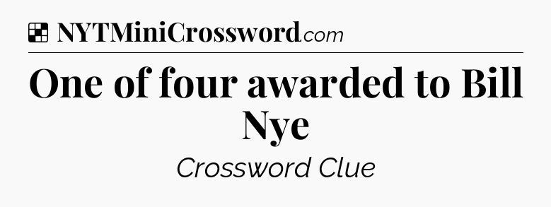 Solution: One of four awarded to Bill Nye - NYT Crossword