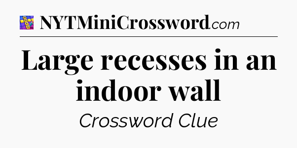Large recesses in an indoor wall Codycross