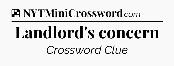 Solution: Landlord's concern - NYT Crossword