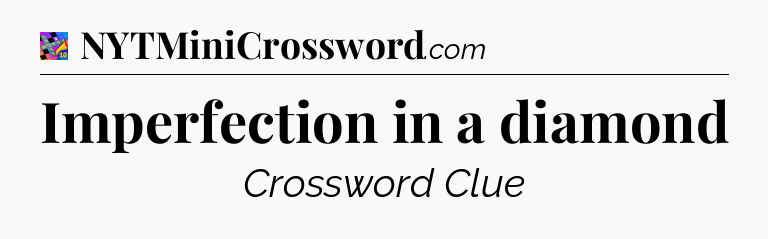 Imperfection in a diamond Crossword Clue