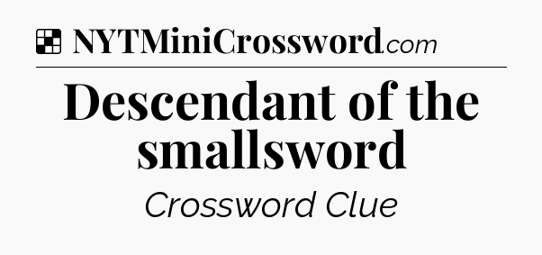 Solution: Descendant of the smallsword - NYT Crossword