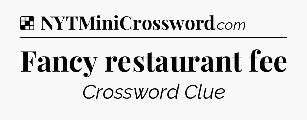 Solution: Fancy restaurant fee - NYT Crossword