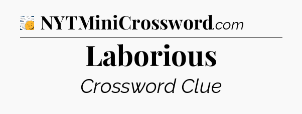 Laborious - 7 Little Words