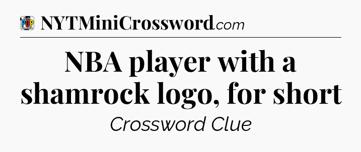 NBA player with a shamrock logo, for short Crossword Clue