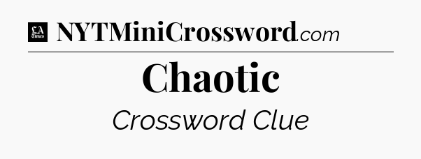 Chaotic - LA Times Crossword