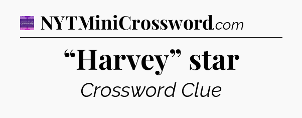 “Harvey” star - Thomas Joseph Crossword