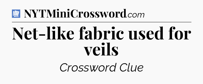 Net-like fabric used for veils Puzzle Page Crossword Clue