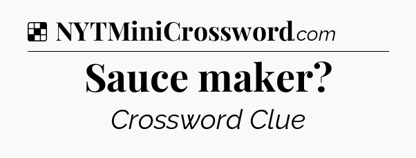 Solution: Sauce maker - NYT Crossword