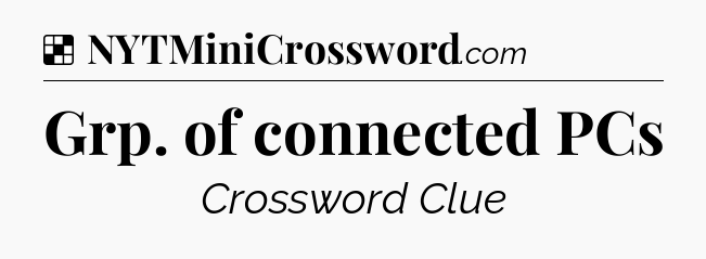 Solution: Grp. of connected PCs - NYT Crossword