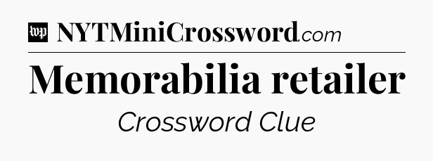 Memorabilia retailer Crossword Clue