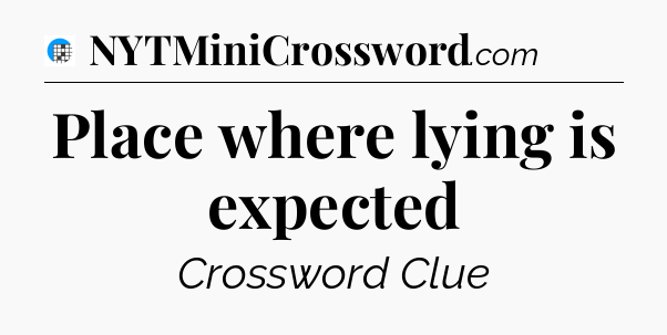 Place where lying is expected Crossword Clue