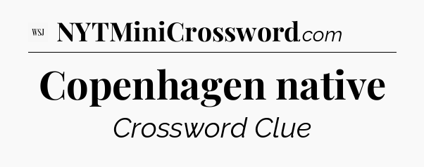 Copenhagen native - WSJ Crossword