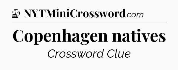 Copenhagen natives - Daily Themed Classic Crossword