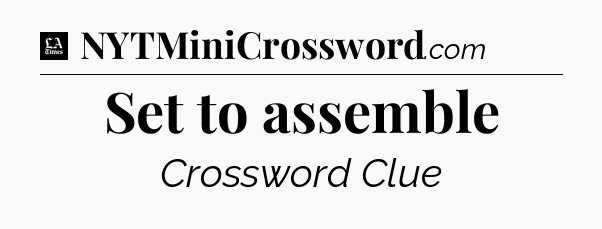 Set to assemble - LA Times Crossword