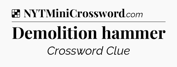 Solution: Demolition hammer - NYT Crossword