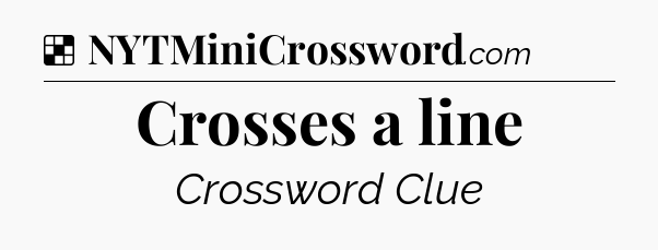 Solution: Crosses a line - NYT Crossword