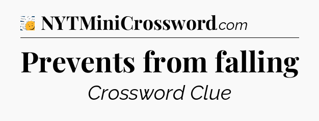 Prevents from falling - 7 Little Words