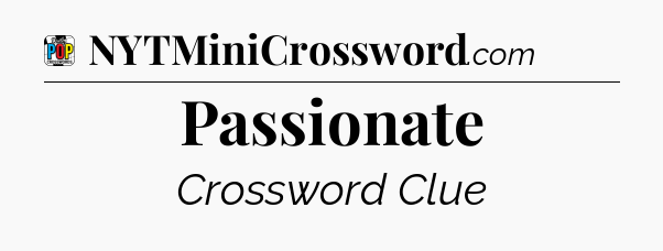Passionate Crossword Clue