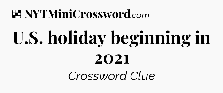 Solution: U.S. holiday beginning in 2021 - NYT Crossword