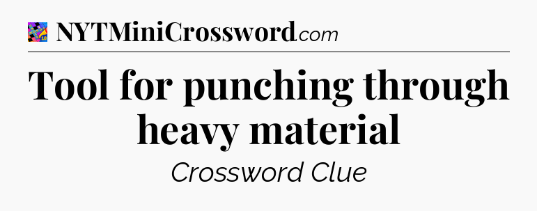 Tool for punching through heavy material Crossword Clue