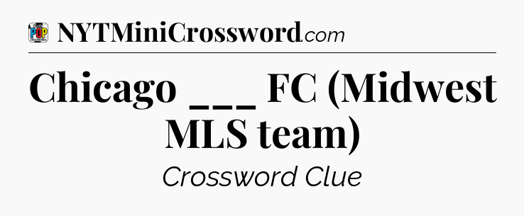 Chicago ___ FC (Midwest MLS team) Crossword Clue