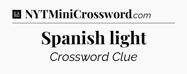 Spanish light - LA Times Crossword