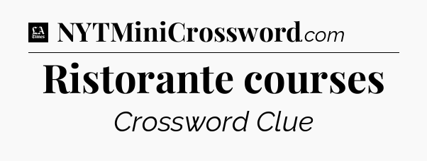 Ristorante courses - LA Times Crossword