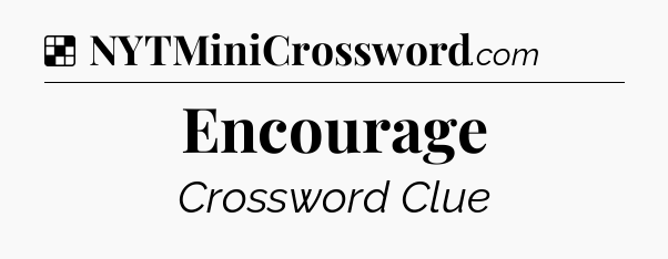 Solution: Encourage - NYT Crossword