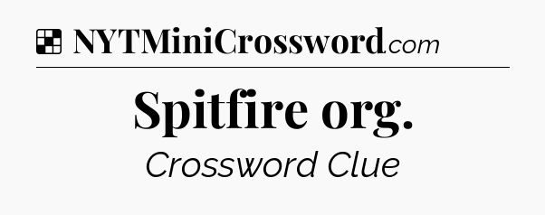 Solution: Spitfire org - NYT Crossword