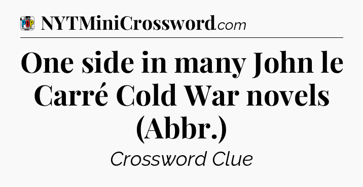 One side in many John le Carré Cold War novels (Abbr.) Crossword Clue