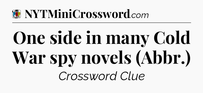 One side in many Cold War spy novels (Abbr.) Crossword Clue