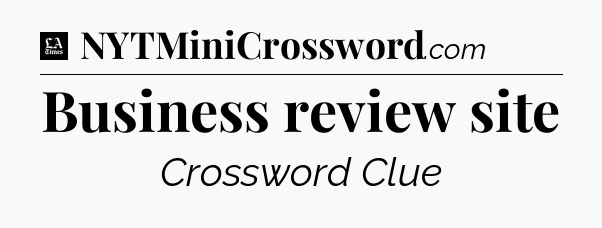 Business review site - LA Times Crossword