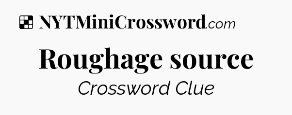 Solution: Roughage source - NYT Crossword
