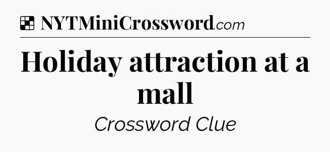Solution: Holiday attraction at a mall - NYT Crossword